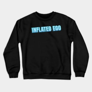 Inflated Ego Crewneck Sweatshirt